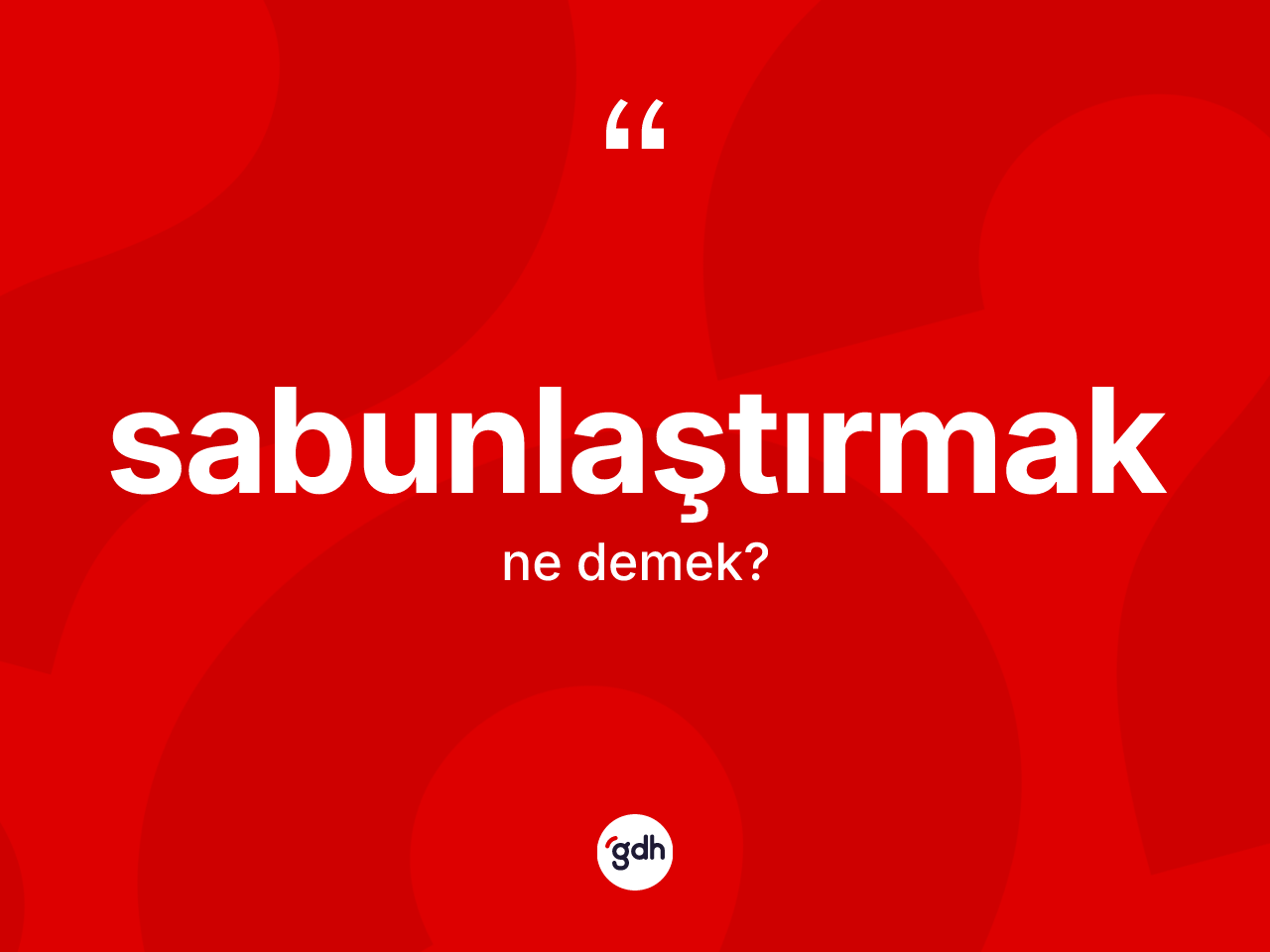 Sabunlaştırmak kelimesi nedir? Sabunlaştırmağın kısaca tanımı nedir?