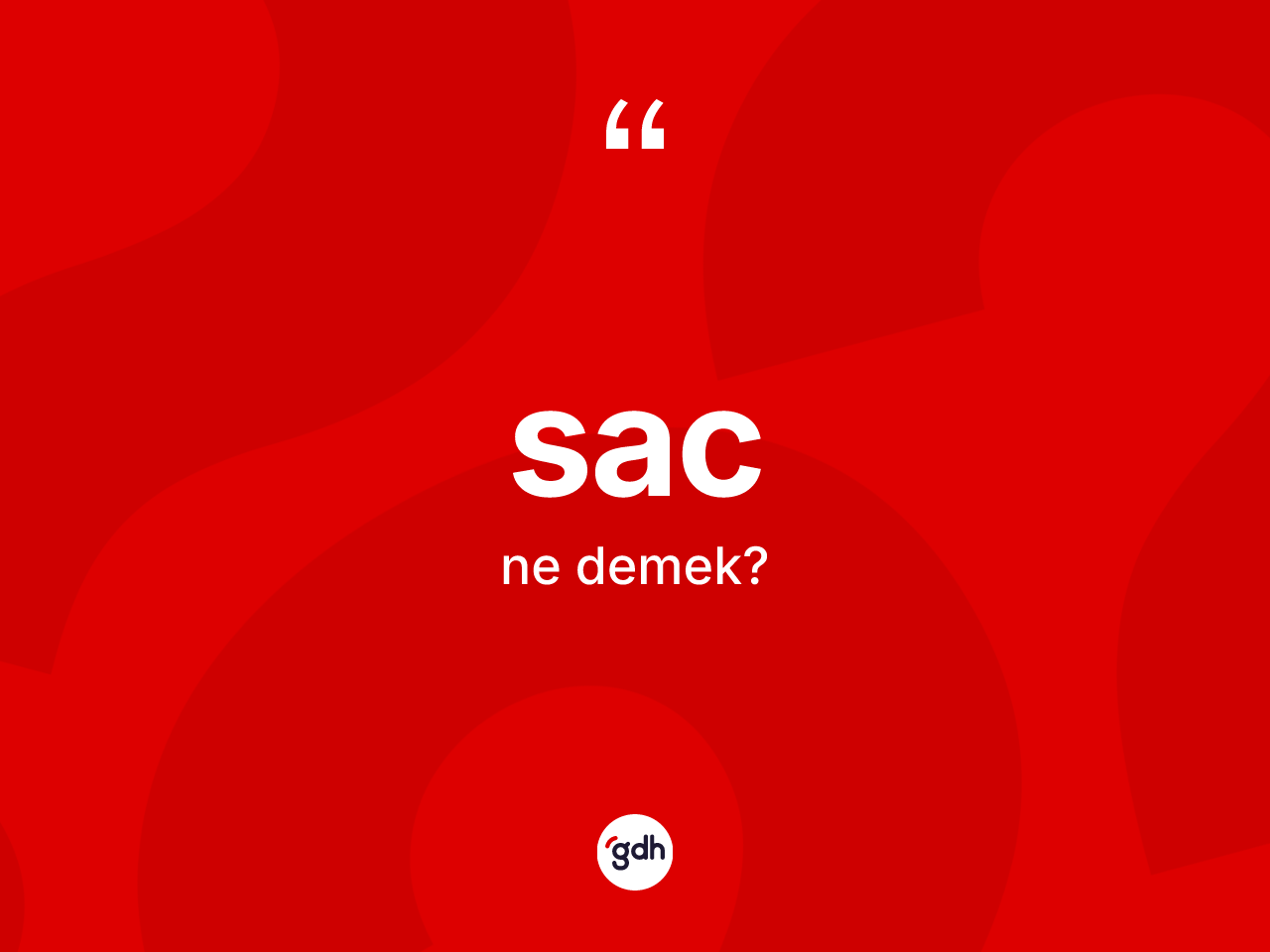 Sac kelimesi ne anlama gelir? Sacın halk arasındaki kullanımı nasıldır?