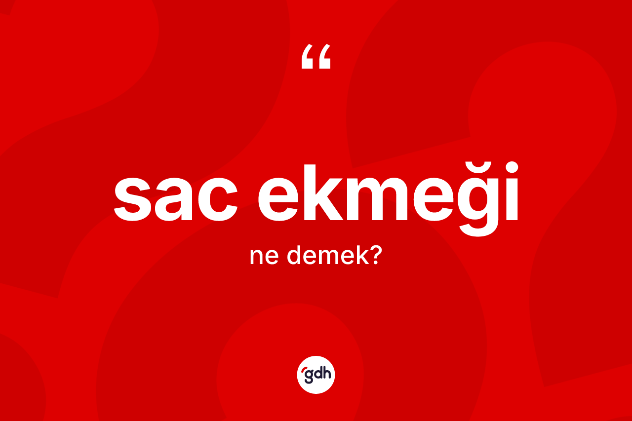Sac ekmeği kelimesi nedir? Sac ekmeğinin kısaca tanımı nedir?