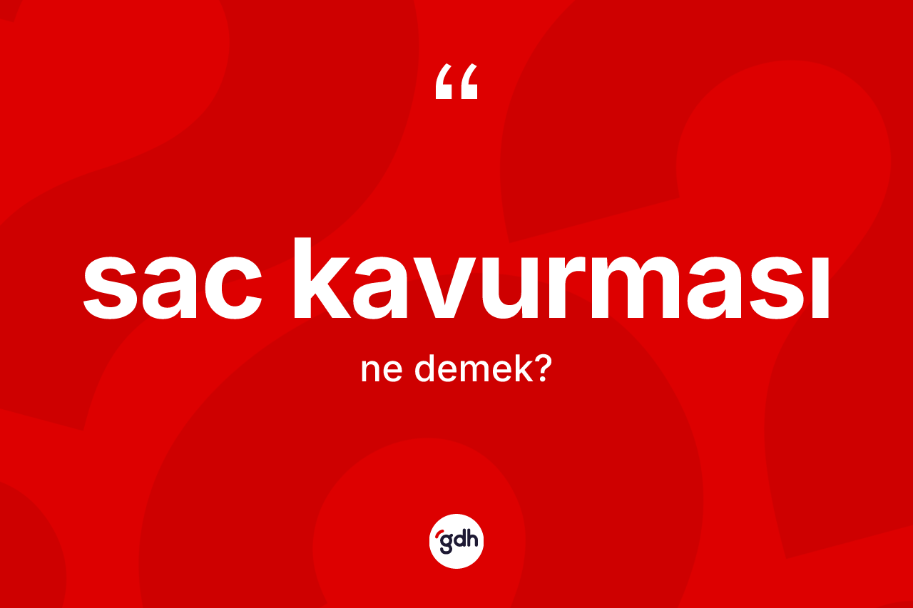 Sac kavurması kelimesinin sözlükteki tanımı nedir? Sac kavurması kelimesinin TDK'ya göre açıklaması nedir?