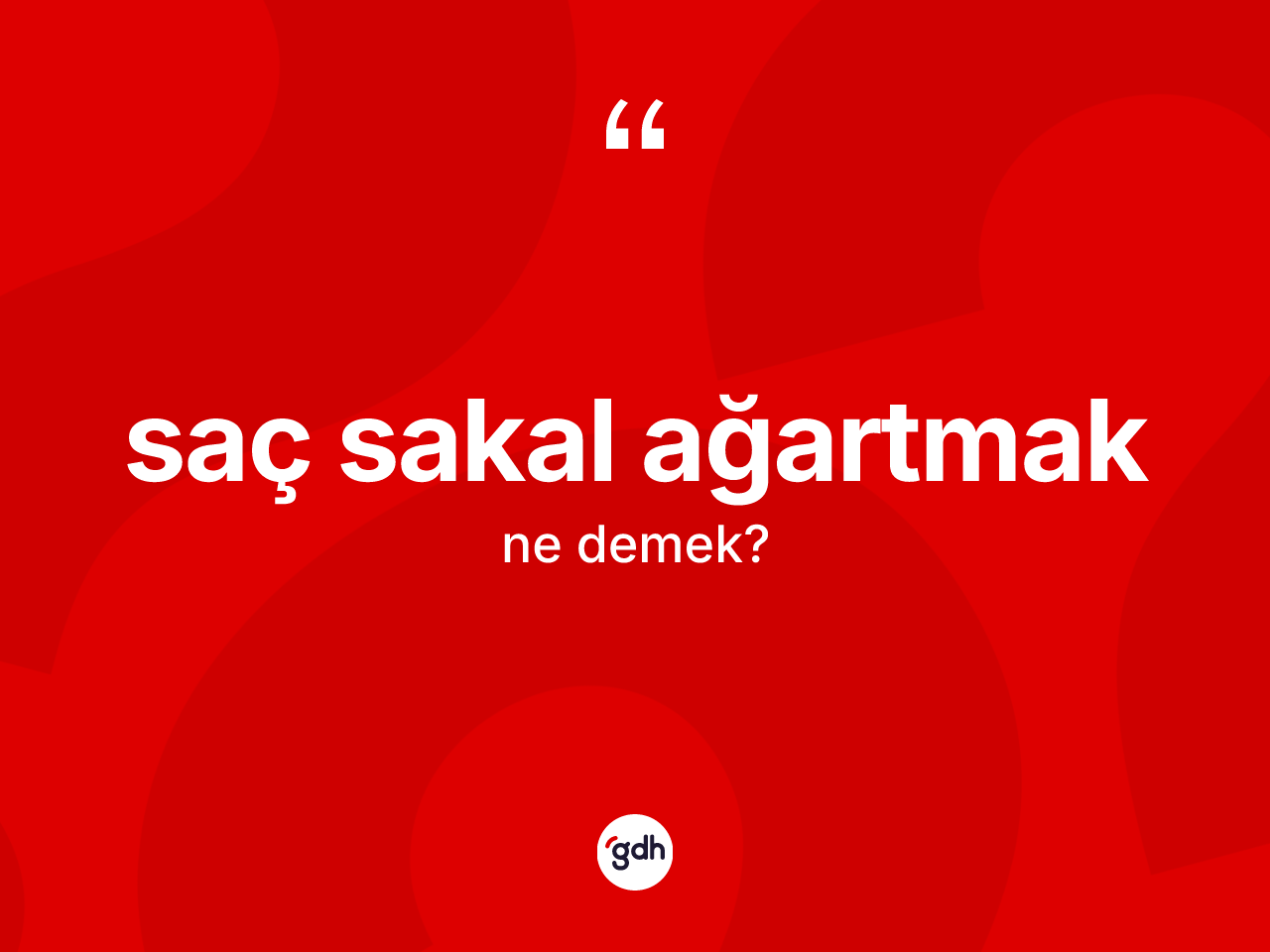 Saç sakal ağartmak ifadesi ne demektir? Saç sakal ağartmak ifadesinin TDK açıklaması nedir?