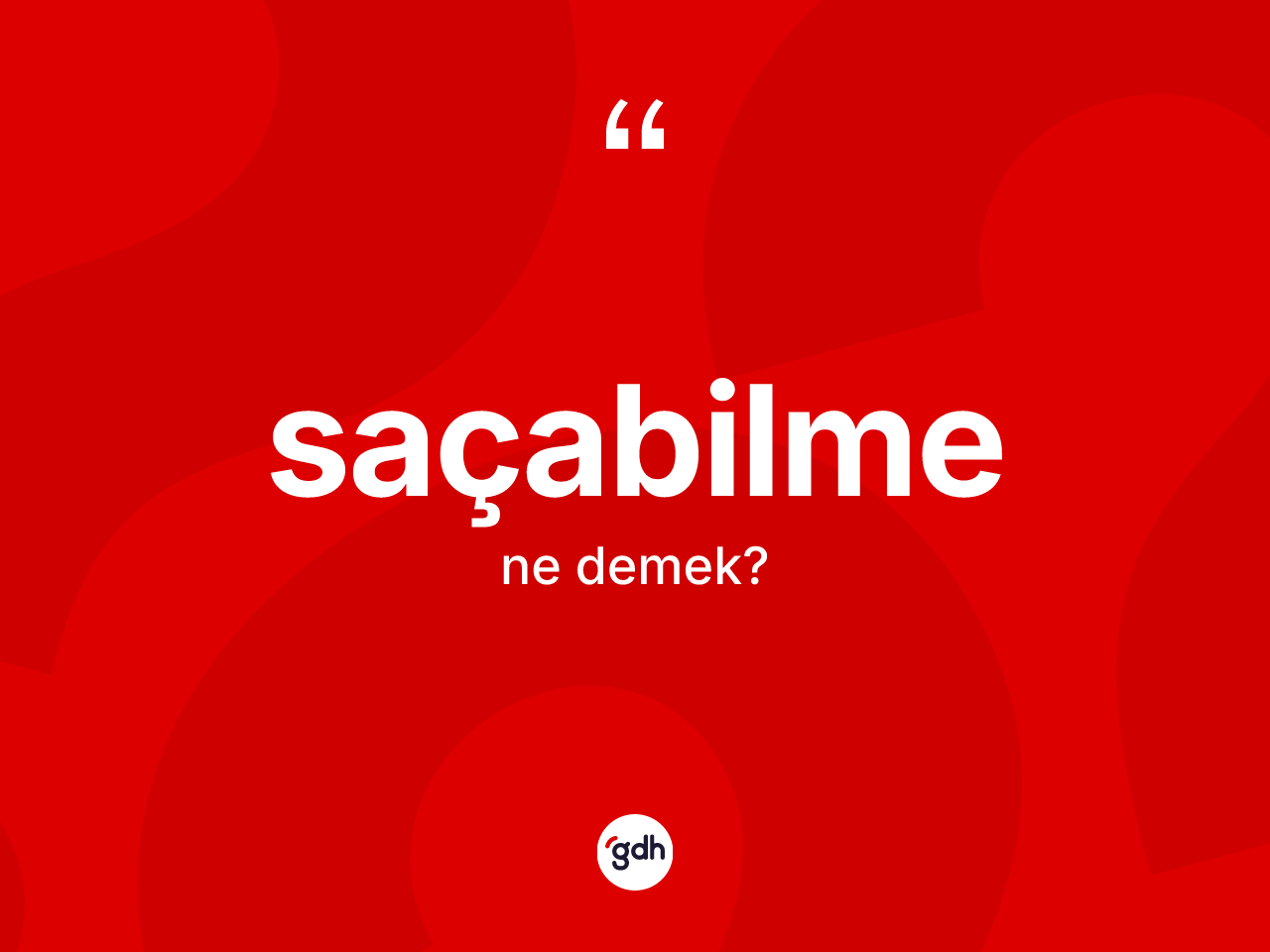 Saçabilme kelimesinin tanımı nedir? Saçabilme kelimesinin TDK'ya göre açıklaması nedir?