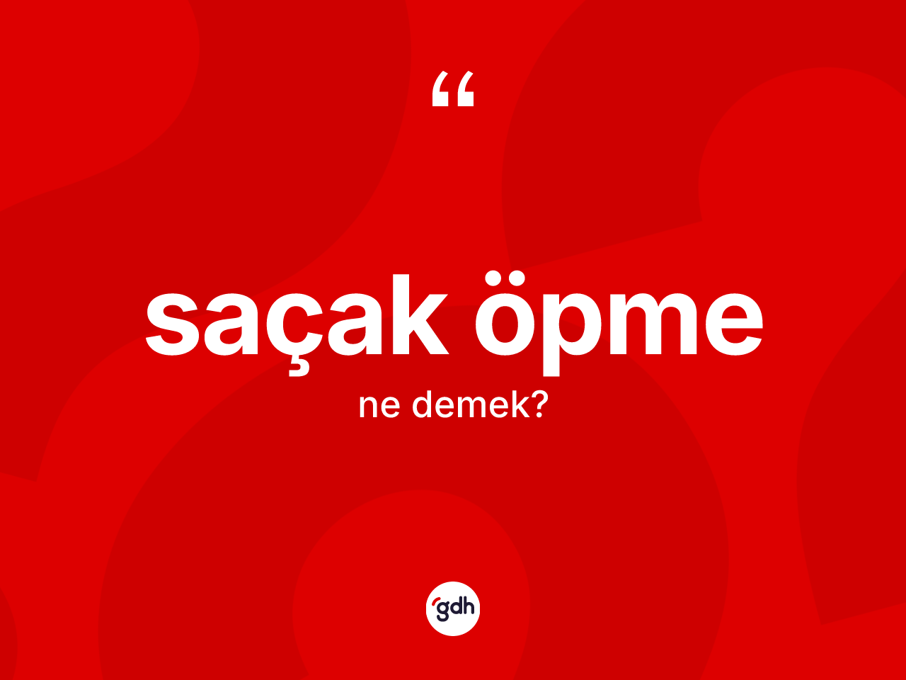 Saçak öpme kelimesinin anlamı nedir? Saçak öpmenin sözlükteki anlamı nedir?