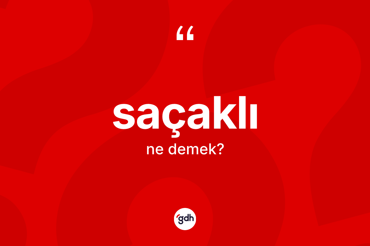 Saçaklı kelimesinin sözlükteki tanımı nedir? Saçaklı kelimesinin TDK anlamı nedir?