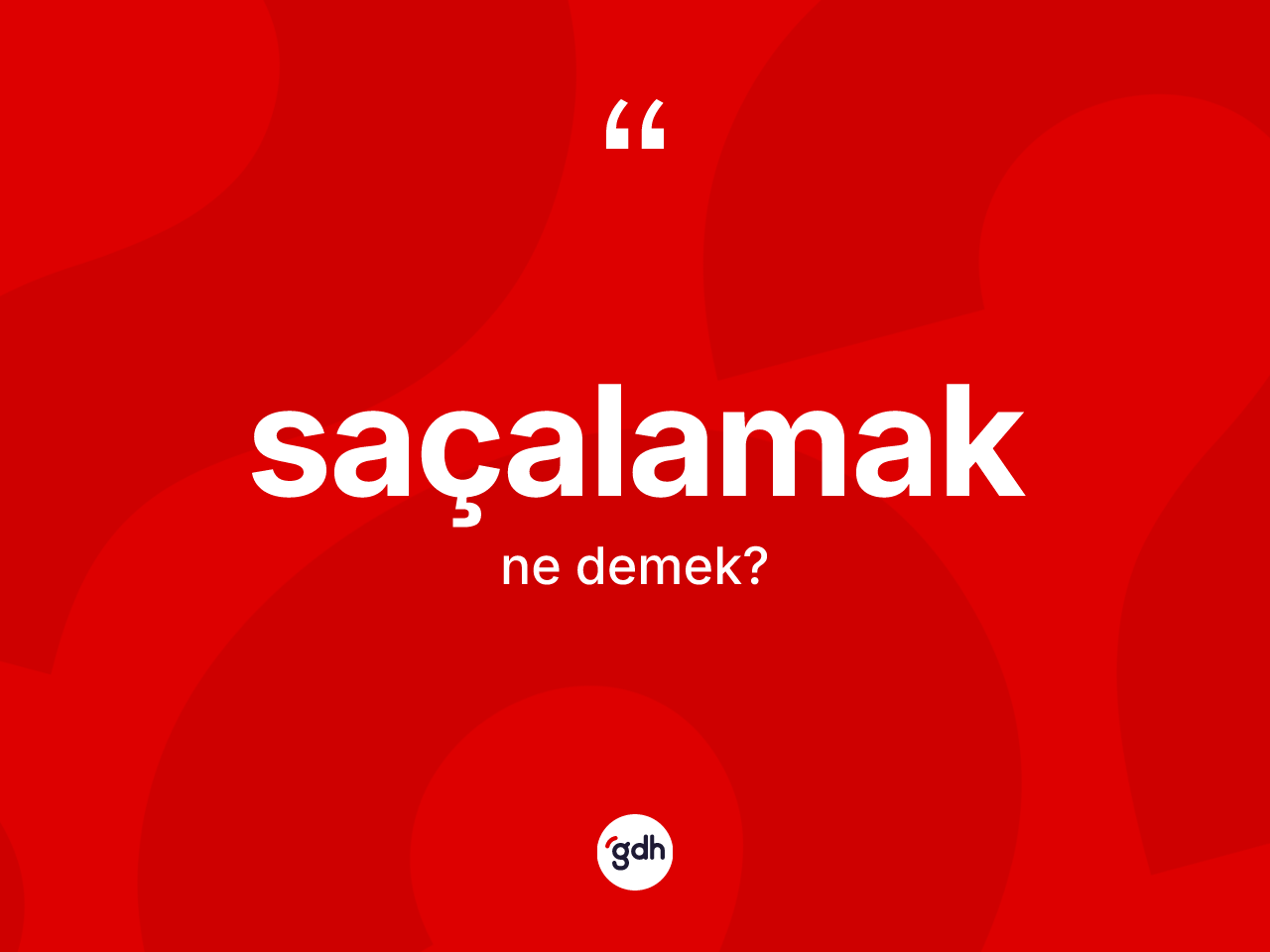Saçalamak ne demek? Saçalamak kelimesinin TDK'ya göre açıklaması nedir?