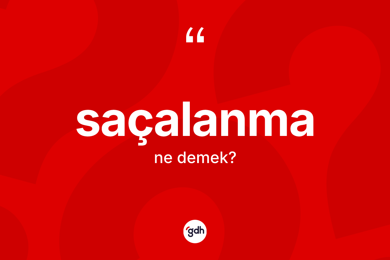 Saçalanma ne anlama gelir? Saçalanmanın TDK'ya göre anlamı nedir?