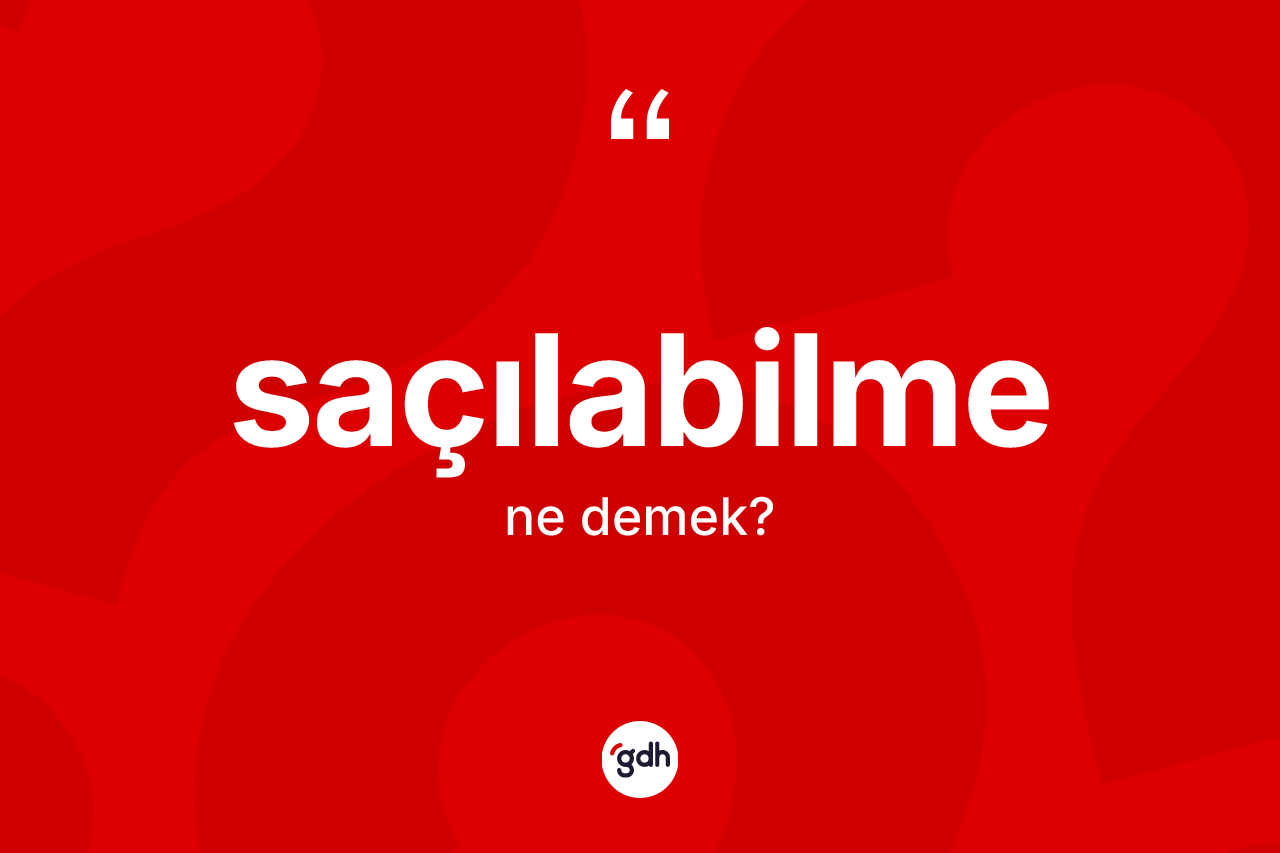 Saçılabilme kelimesinin sözlükteki tanımı nedir? Saçılabilme kelimesinin özellikleri nelerdir?