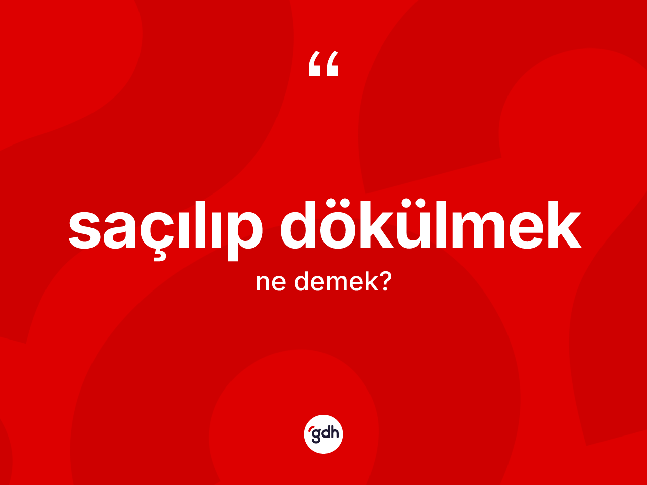 Saçılıp dökülmek ne demek? Saçılıp dökülmek sözünün TDK'ya göre anlamı nedir?