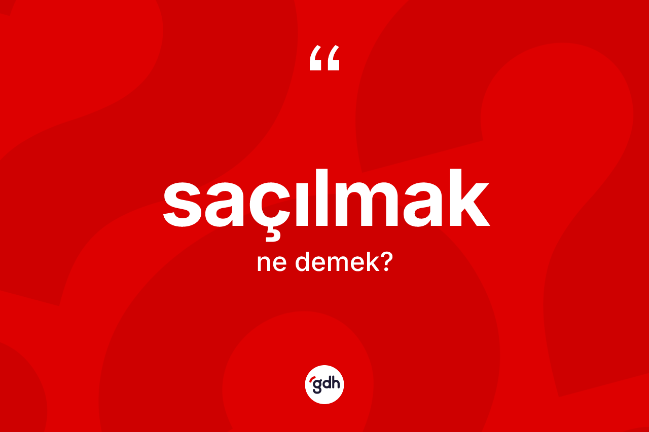 Saçılmak kelimesi ne demek? Saçılmak kelimesinin TDK'ya göre açıklaması nedir?