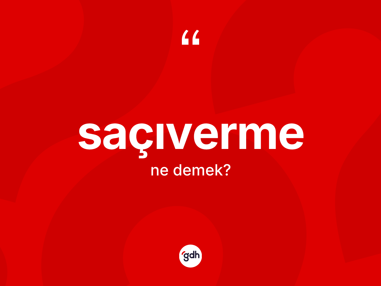 Saçıverme kelimesinin anlamı nedir? Saçıvermenin sözlükteki anlamı nedir?