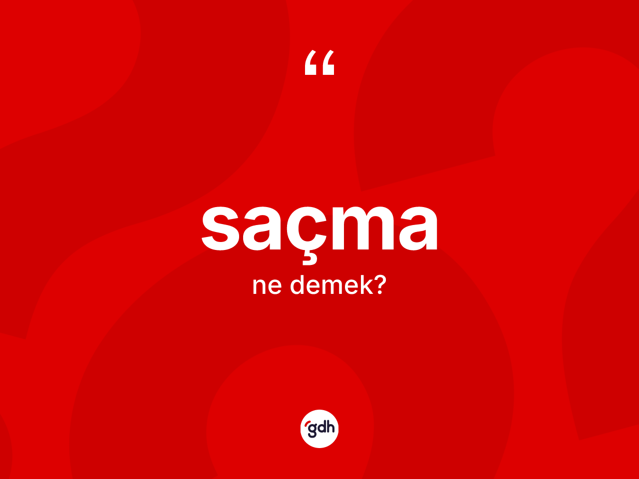 Saçma ne demek? Saçma kelimesinin kaç farklı anlamı var?
