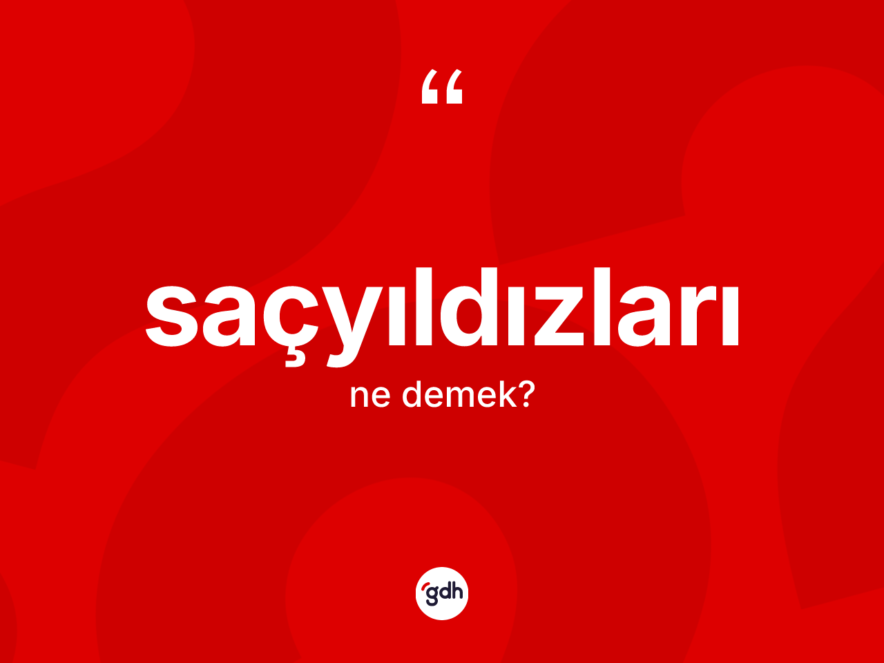 Saçyıldızları kelimesinin sözlükteki tanımı nedir? Saçyıldızlarının TDK'ya göre anlamı nedir?