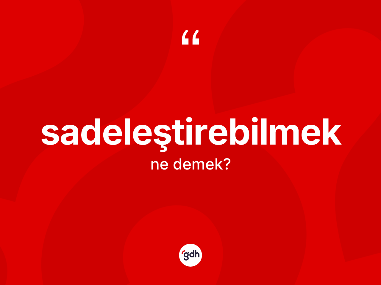 Sadeleştirebilmek kelimesinin sözlükteki tanımı nedir? Sadeleştirebilmek kelimesinin kaç farklı anlamı var?