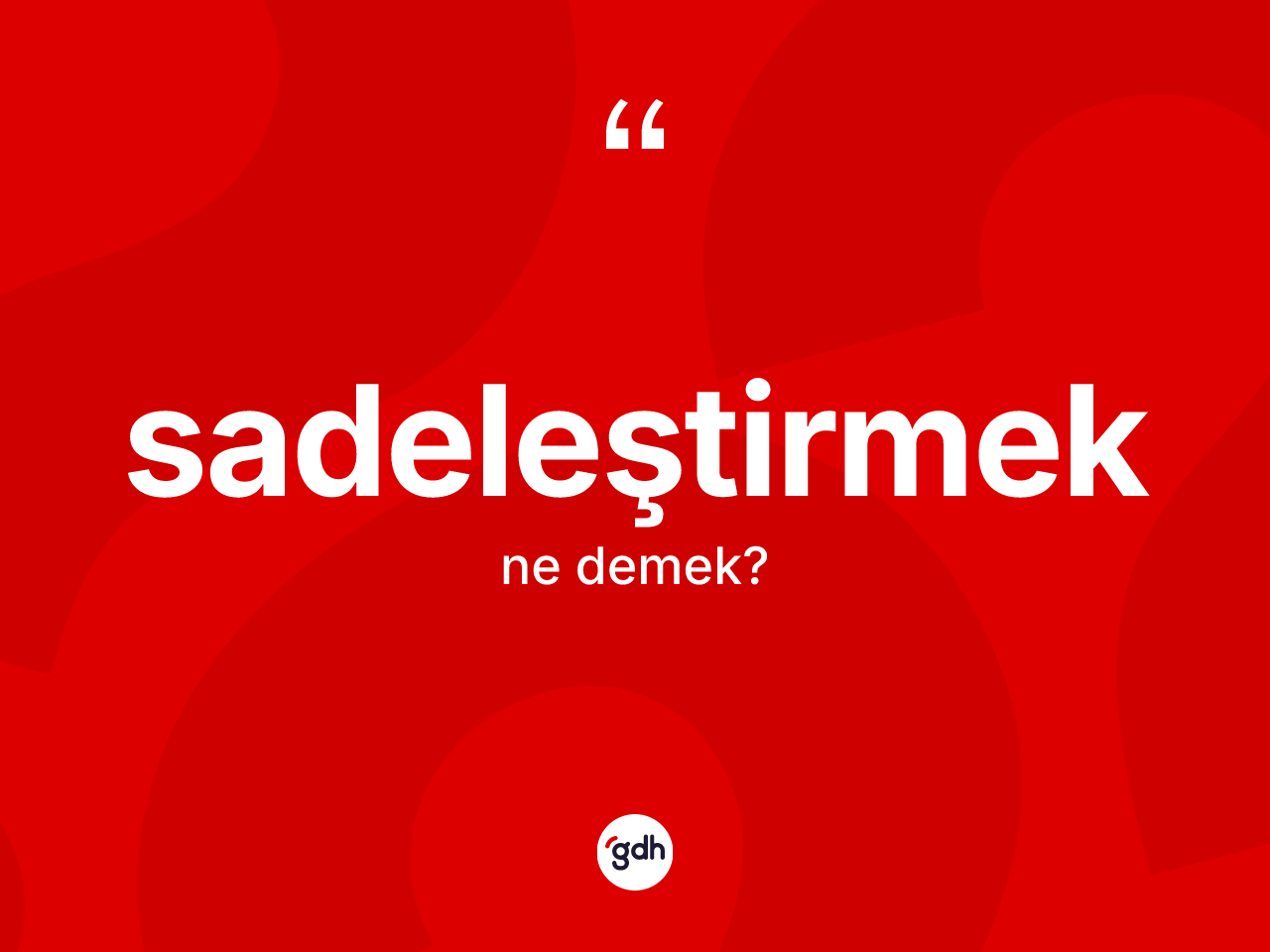 Sadeleştirmek kelimesinin anlamı nedir? Sadeleştirmeğin TDK'ya göre anlamı nedir?