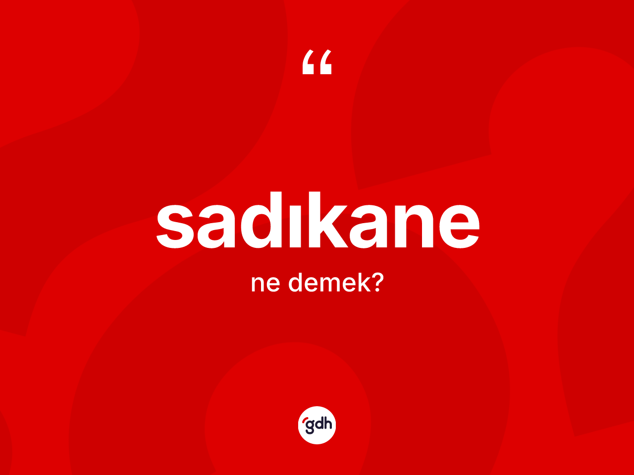 Sadıkane ne demek? Sadıkanenin sözlükteki anlamı nedir?