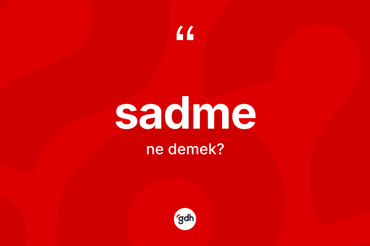 Sadme kelimesi ne demek? Sadmenin sözlükteki anlamı nedir?