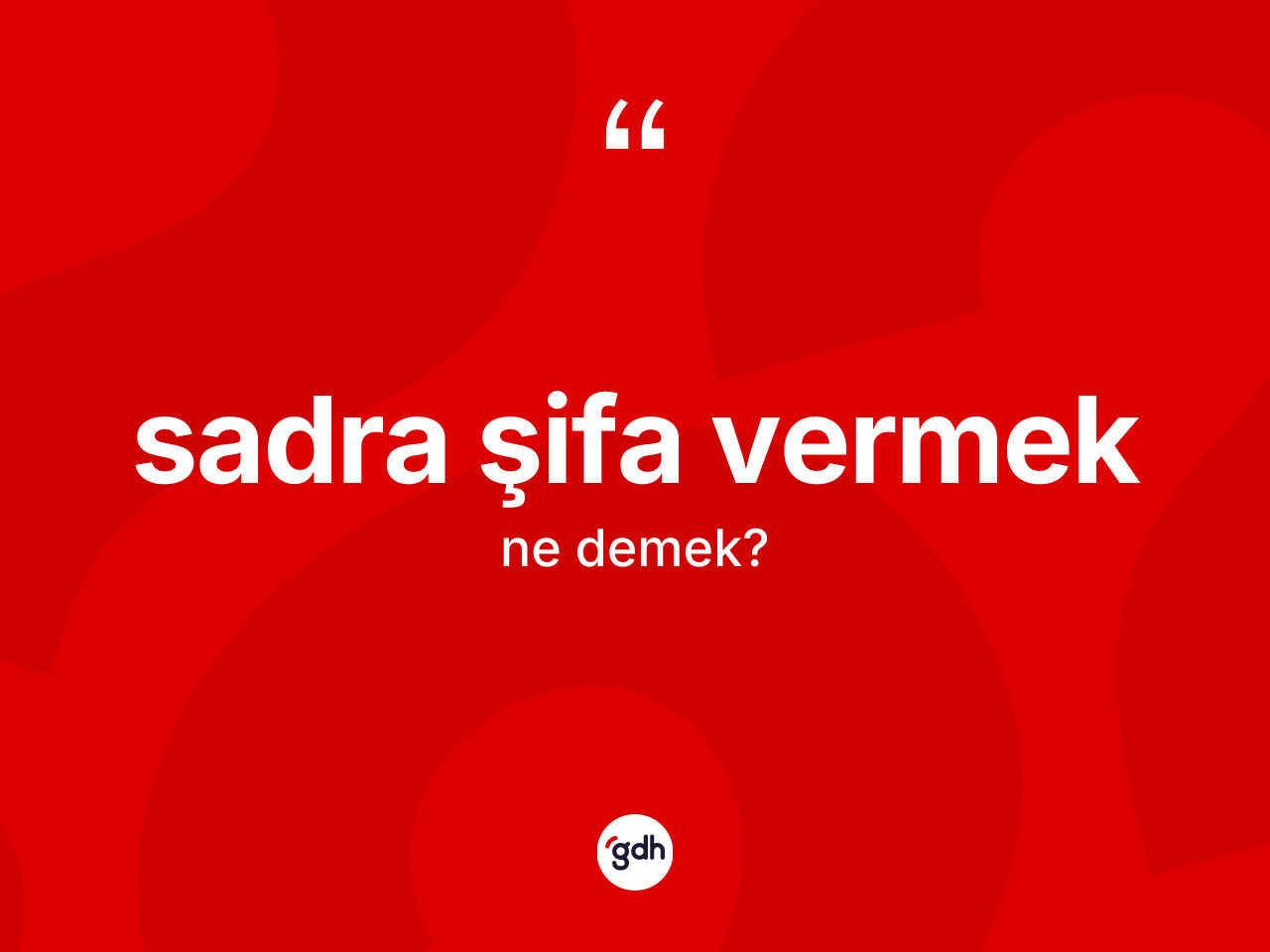 Sadra şifa vermek ifadesinin tanımı nedir? Sadra şifa vermek sözünün sözlük anlamı nedir?