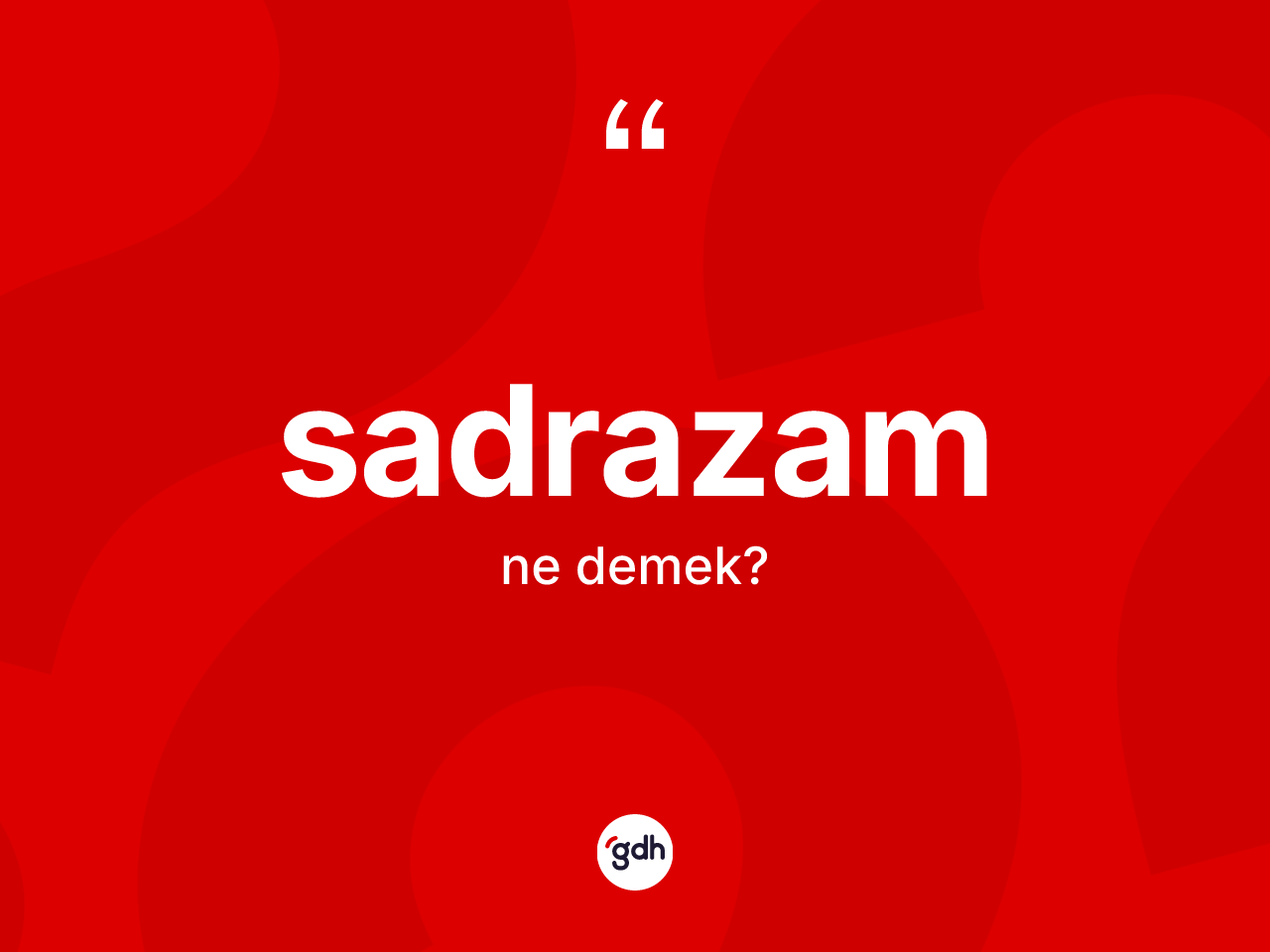 Sadrazam kelimesinin sözlükteki tanımı nedir? Sadrazam kelimesinin TDK anlamı nedir?