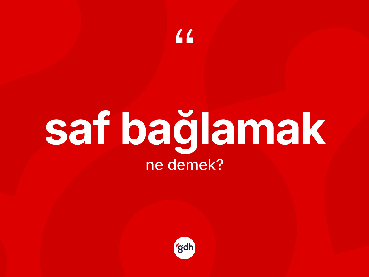 Saf bağlamak ifadesinin sözlükteki anlamı nedir? Saf bağlamak sözünün TDK anlamı nedir?