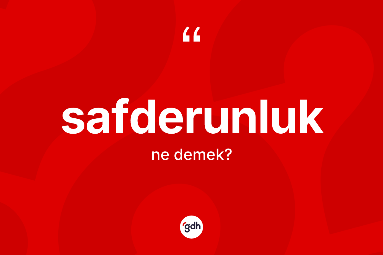 Safderunluk nedir? Safderunluğun sözlükteki anlamı nedir?