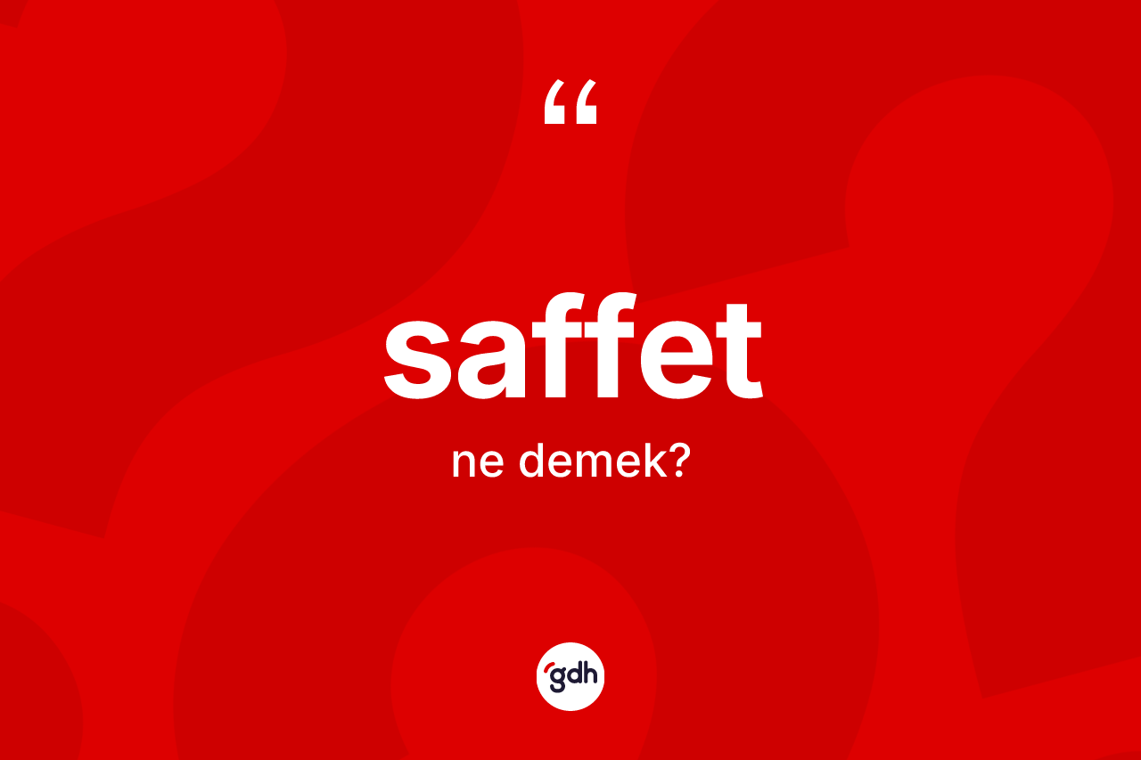 Saffet kelimesinin sözlükteki tanımı nedir? Saffet kelimesinin özellikleri nelerdir?