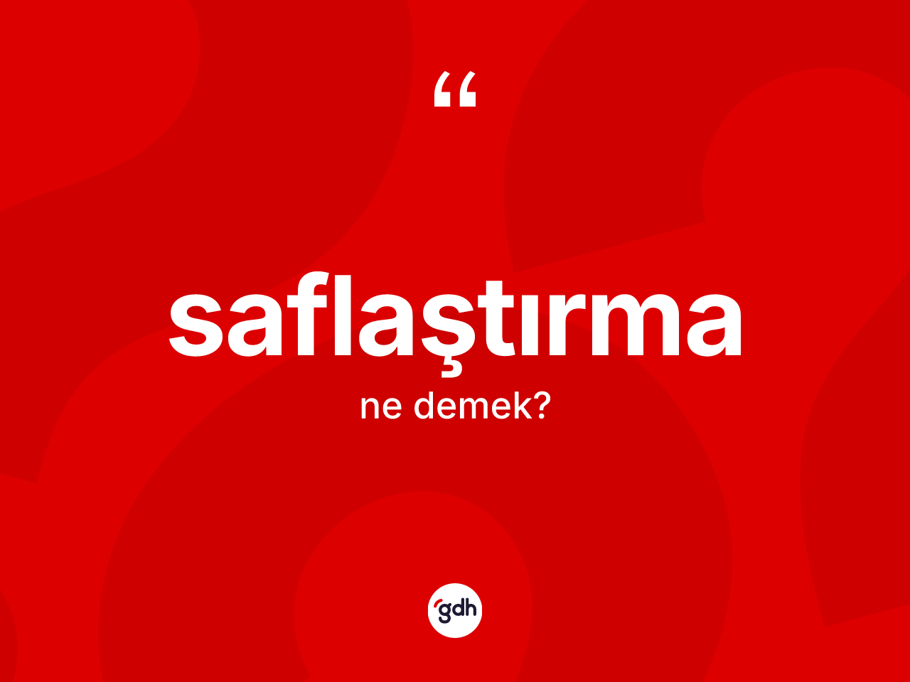 Saflaştırma kelimesinin tanımı nedir? Saflaştırmanın kısaca tanımı nedir?