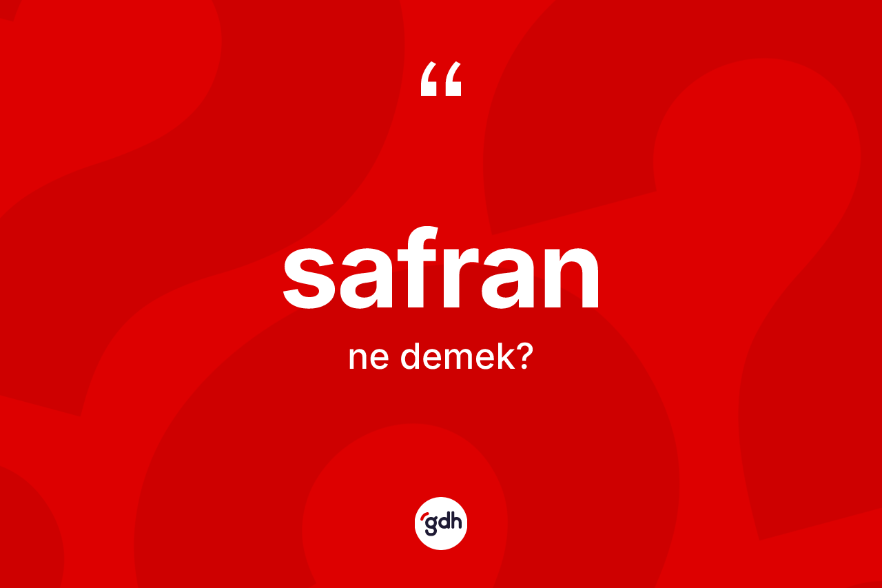 Safran kelimesinin anlamı nedir? Safranın halk arasındaki kullanımı nasıldır?