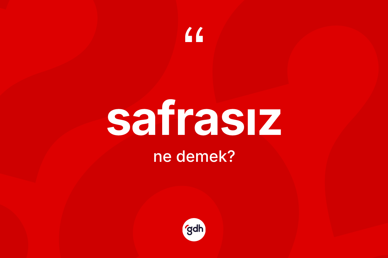Safrasız kelimesinin anlamı nedir? Safrasızın kısaca tanımı nedir?