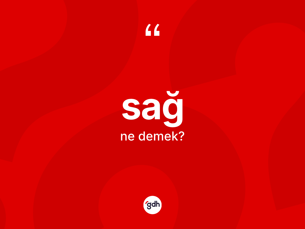 Sağ kelimesinin sözlükteki tanımı nedir? Sağın sözlükteki anlamı nedir?