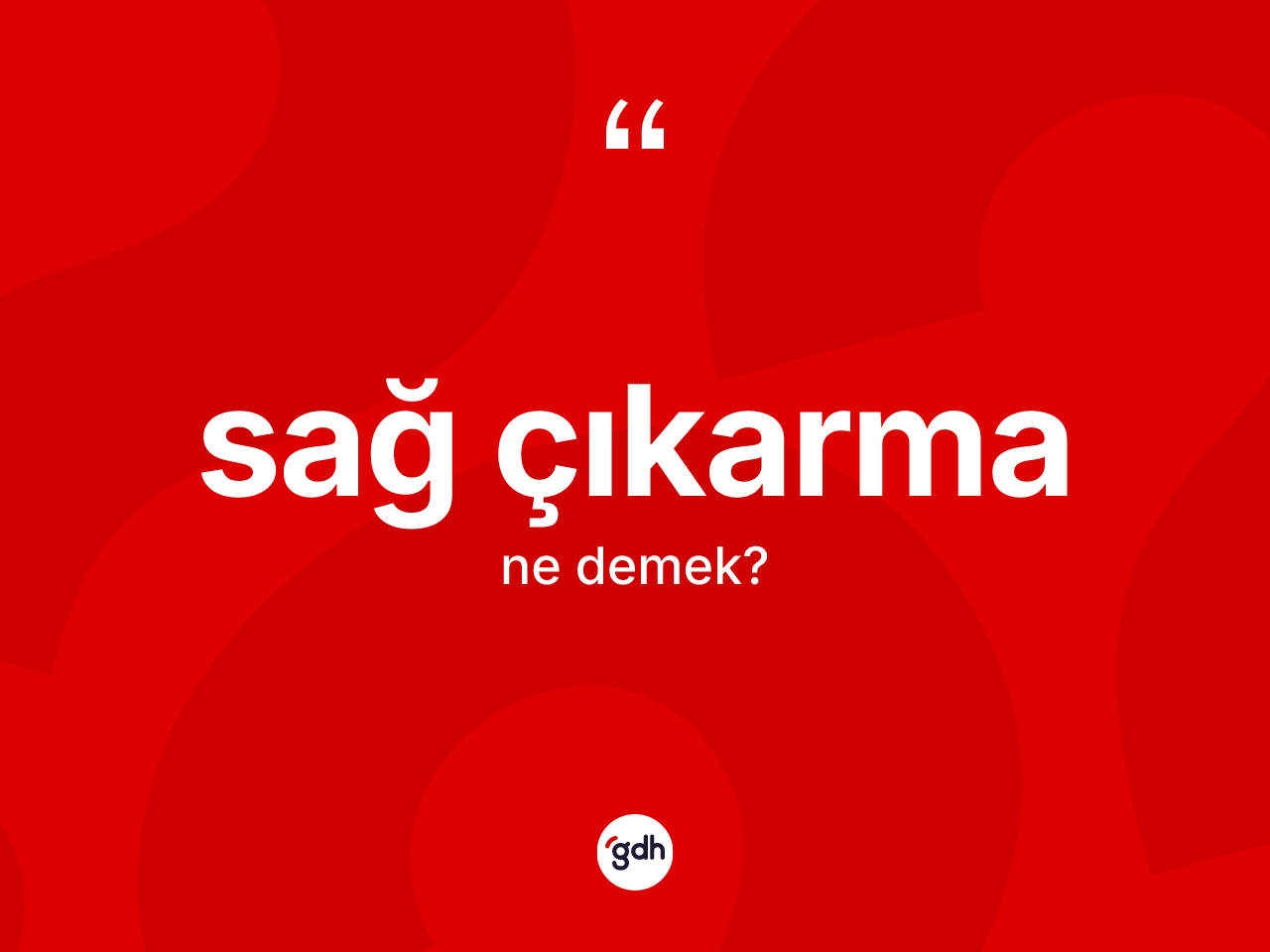 Sağ çıkarma kelimesinin anlamı nedir? Sağ çıkarmanın halk arasındaki kullanımı nasıldır?