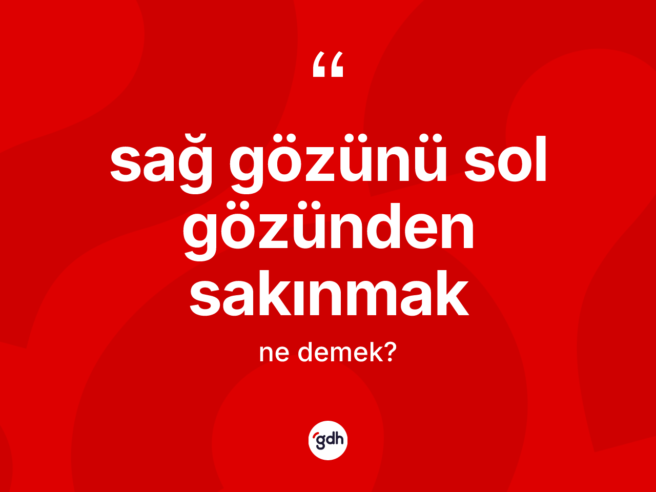 Sağ gözünü sol gözünden sakınmak ne demek? Sağ gözünü sol gözünden sakınmak ifadesinin TDK açıklaması nedir?