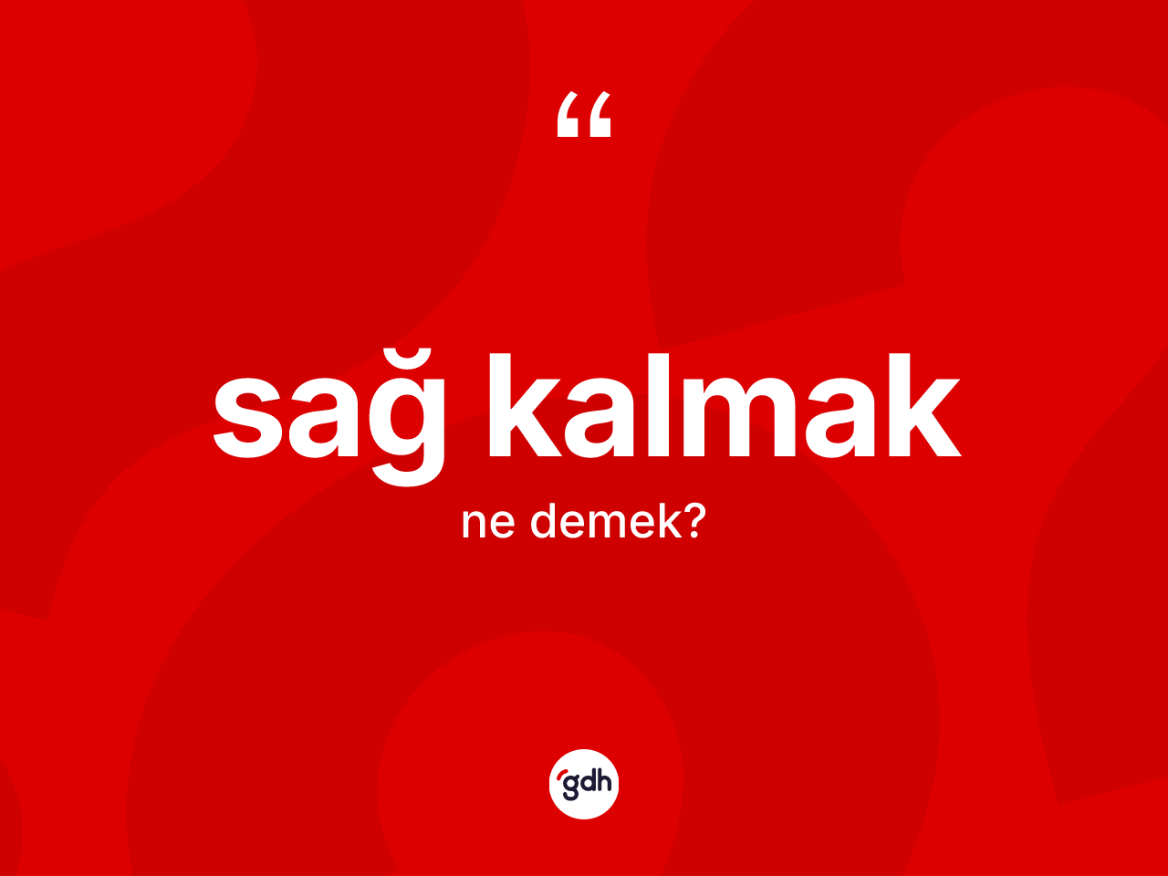Sağ kalmak ifadesinin kısaca tanımı nedir? Sağ kalmak ifadesinin TDK'ya göre anlamı nedir?