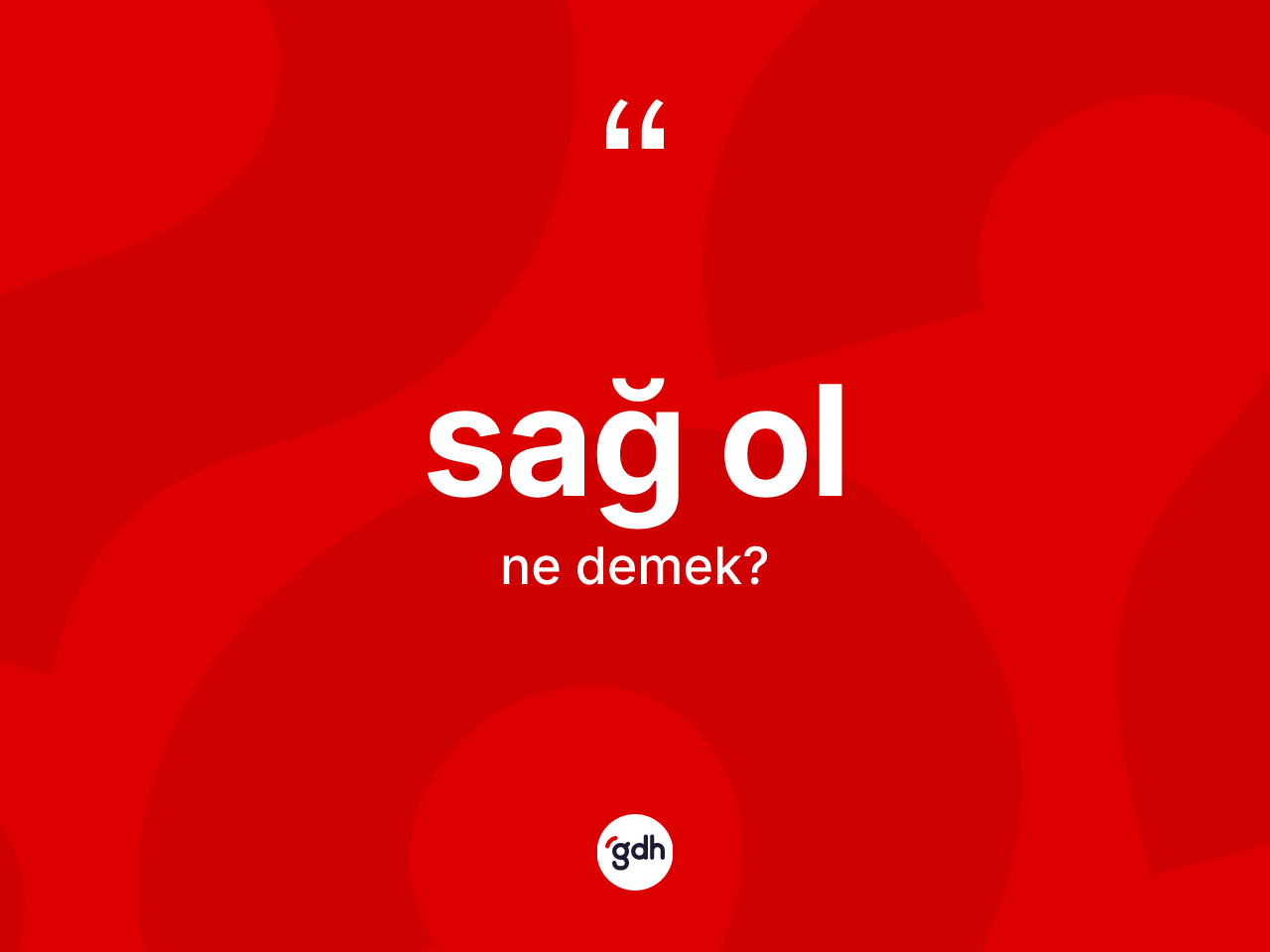 Sağ ol ifadesinin anlamı nedir? Sağ ol sözünün TDK'ya göre anlamı nedir?