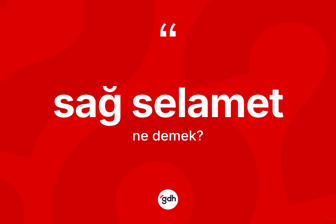 Sağ selamet kelimesi nedir? Sağ selamet kelimesinin özellikleri nelerdir?