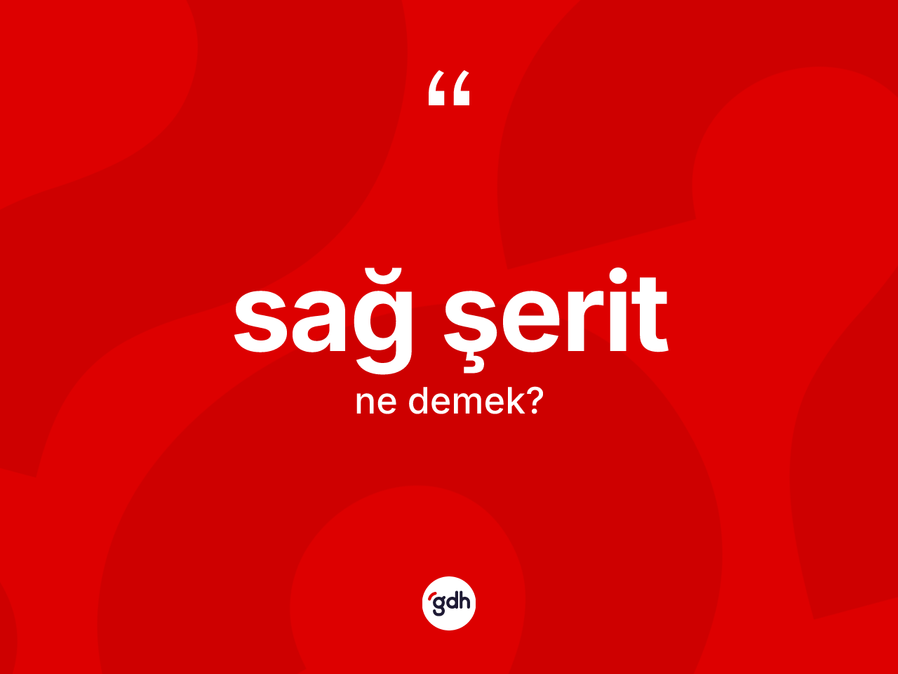 Sağ şerit ne anlama gelir? Sağ şeridin sözlükteki anlamı nedir?
