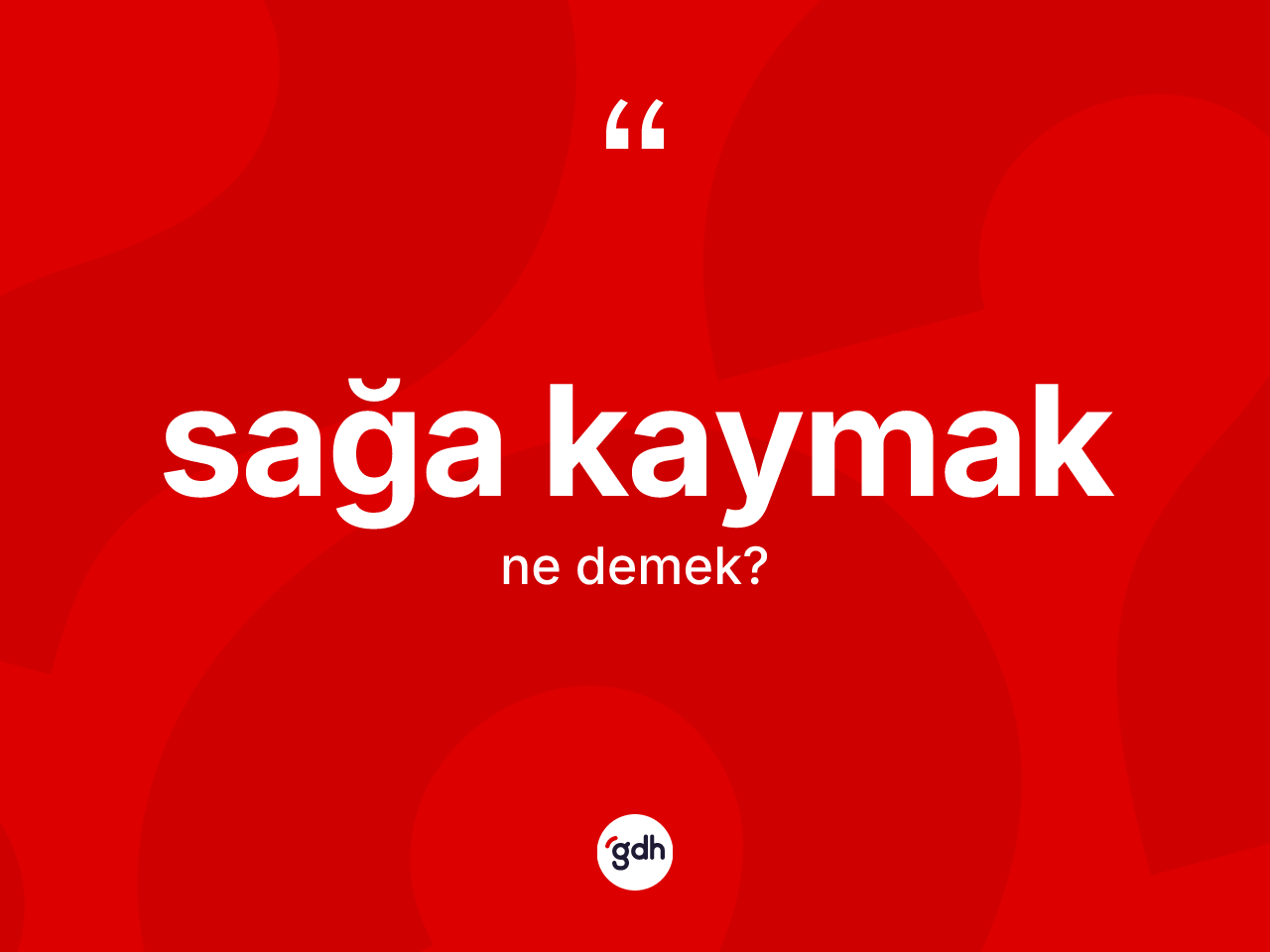Sağa kaymak deyimi ne anlama gelir? Sağa kaymak ifadesi nerede kullanılır?