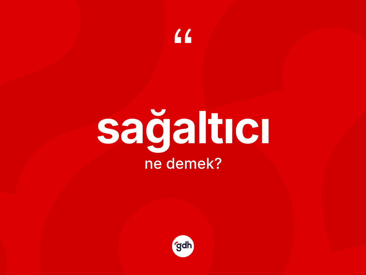 Sağaltıcı nedir? Sağaltıcı kelimesinin TDK anlamı nedir?