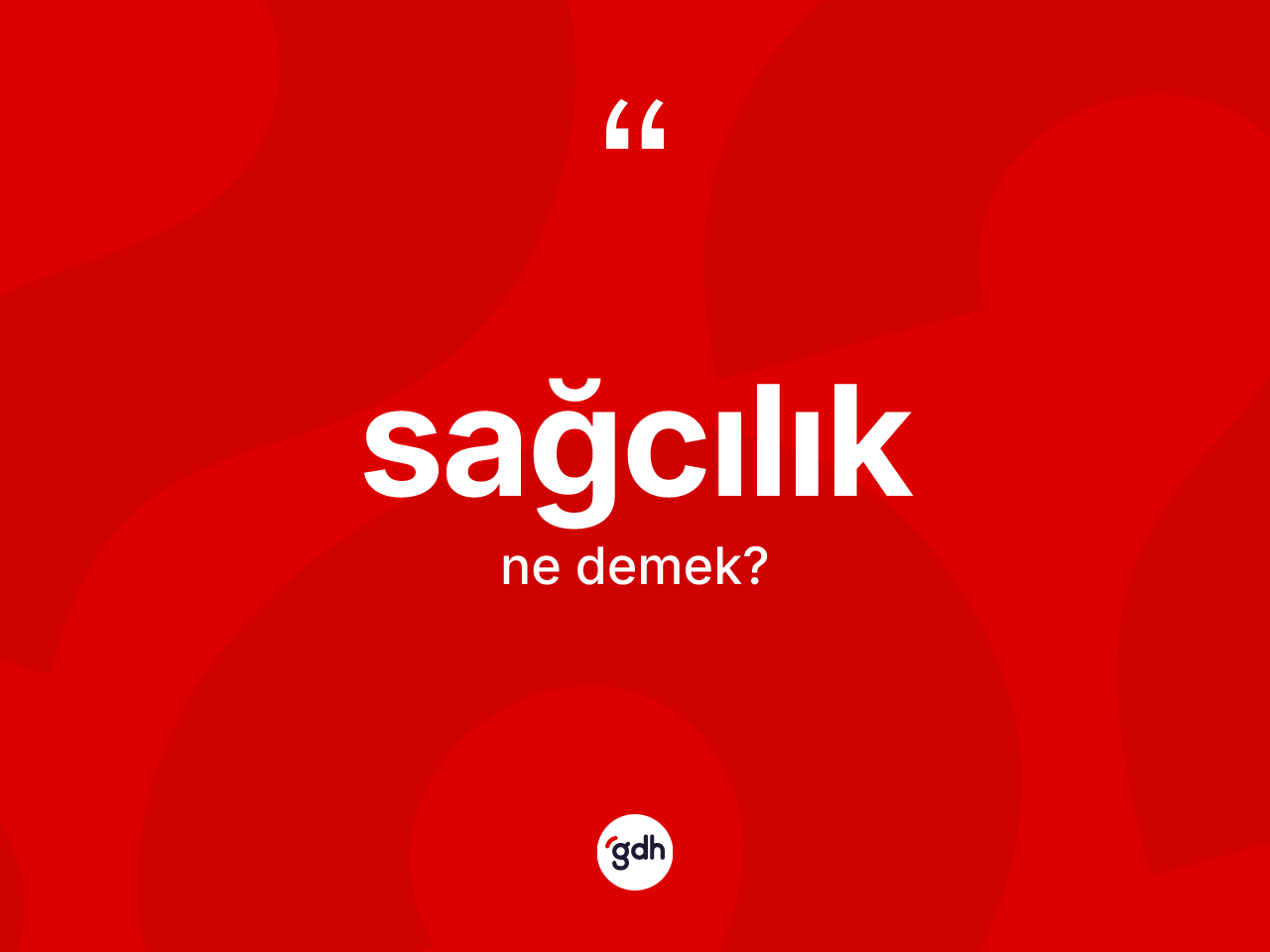 Sağcılık kelimesi nedir? Sağcılığın TDK'ya göre anlamı nedir?