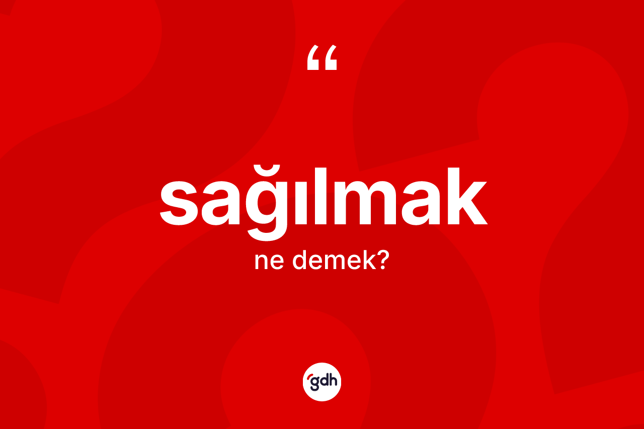 Sağılmak ne demek? Sağılmak kelimesinin kaç farklı anlamı var?