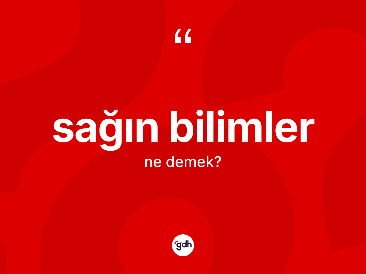 Sağın bilimler kelimesinin sözlükteki tanımı nedir? Sağın bilimler kelimesinin özellikleri nelerdir?