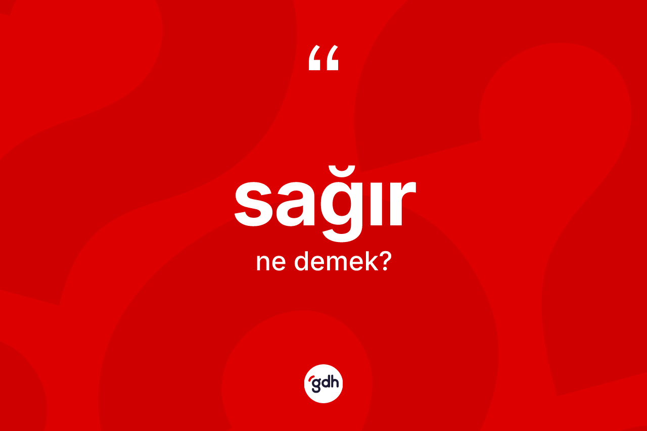 Sağır kelimesi nedir? Sağır kelimesinin özellikleri nelerdir?