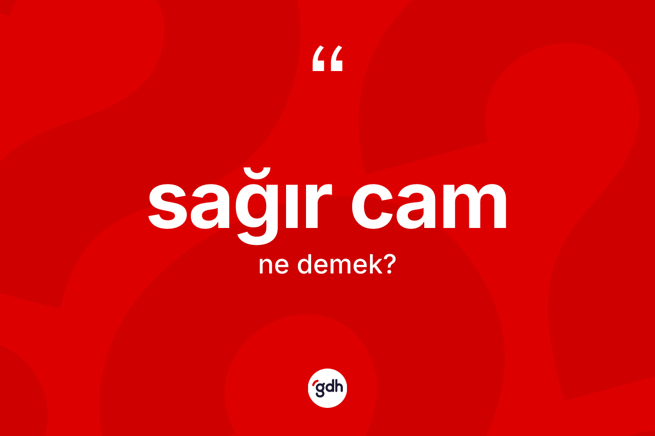 Sağır cam  ne anlama gelir? Sağır cam ın kısaca tanımı nedir?