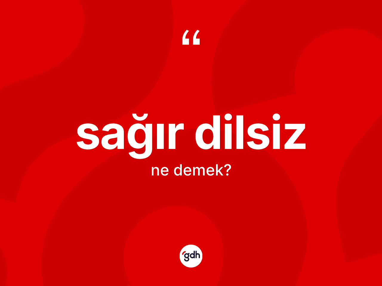 Sağır dilsiz kelimesinin anlamı nedir? Sağır dilsizin kısaca tanımı nedir?