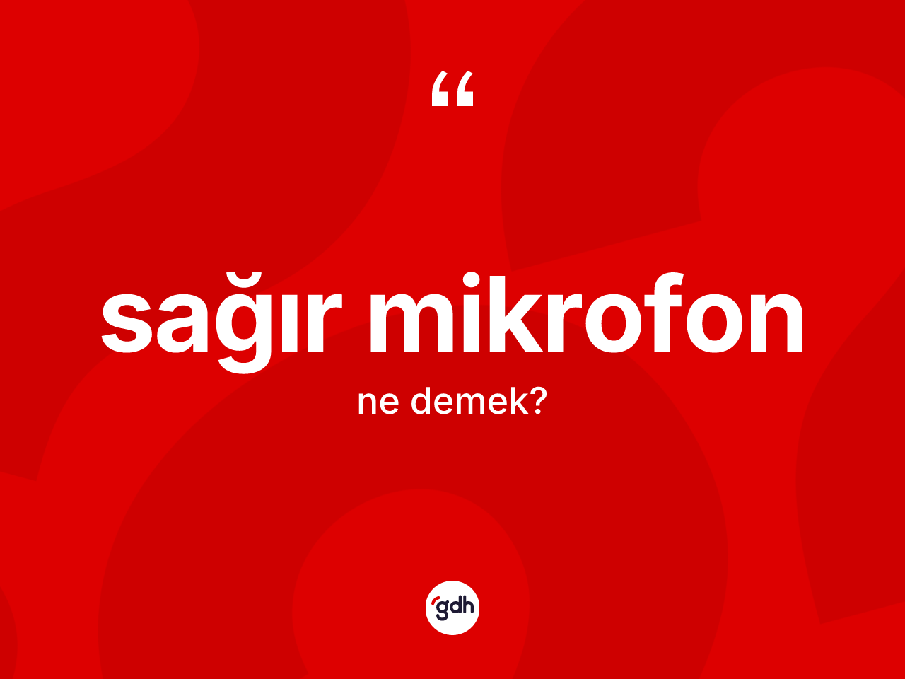 Sağır mikrofon kelimesi nedir? Sağır mikrofonun halk arasındaki kullanımı nasıldır?