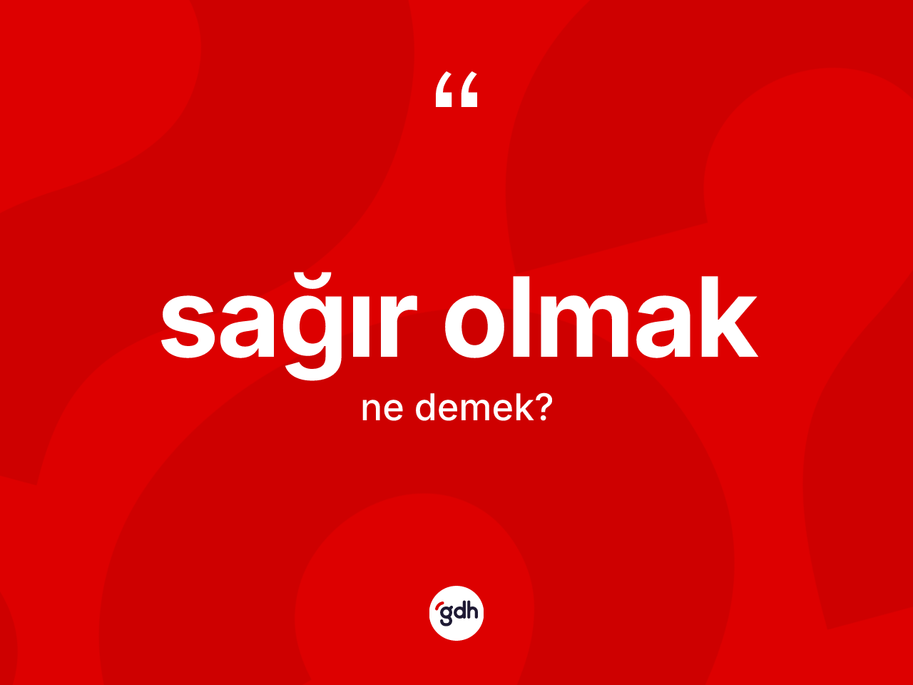 Sağır olmak ne demektir? Sağır olmak ifadesinin kaç farklı anlamı var?