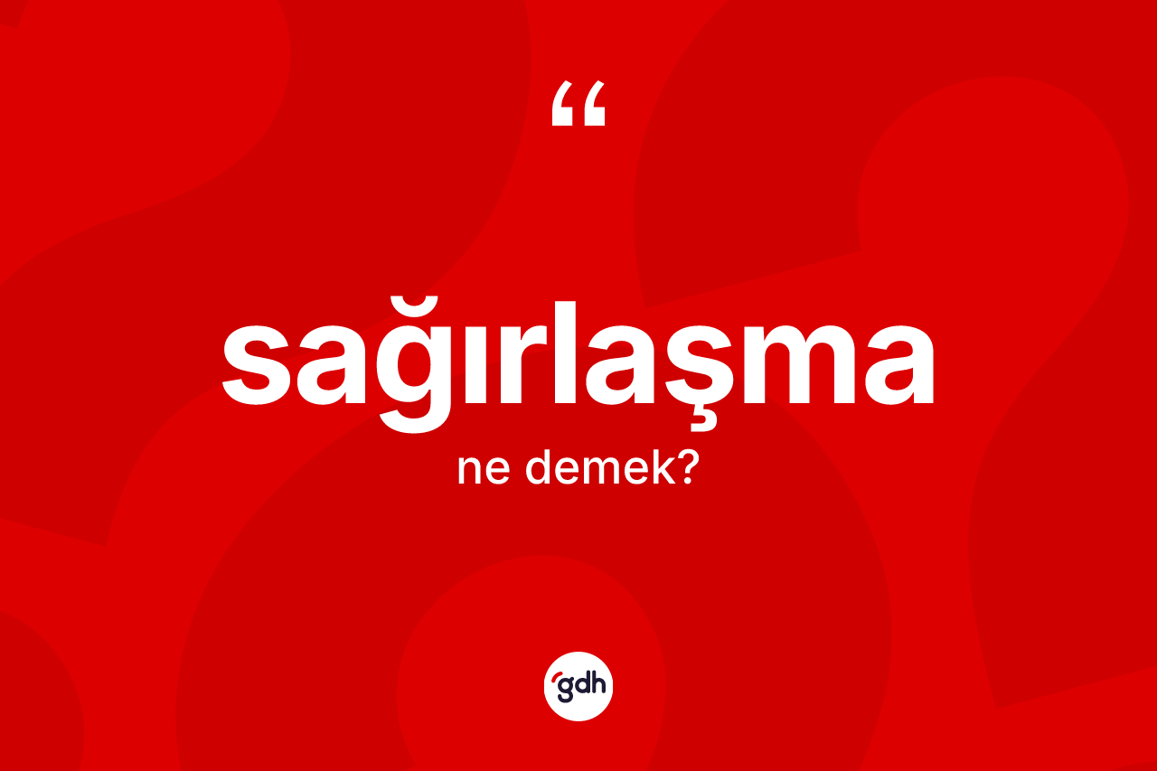 Sağırlaşma kelimesinin sözlükteki tanımı nedir? Sağırlaşmanın halk arasındaki kullanımı nasıldır?