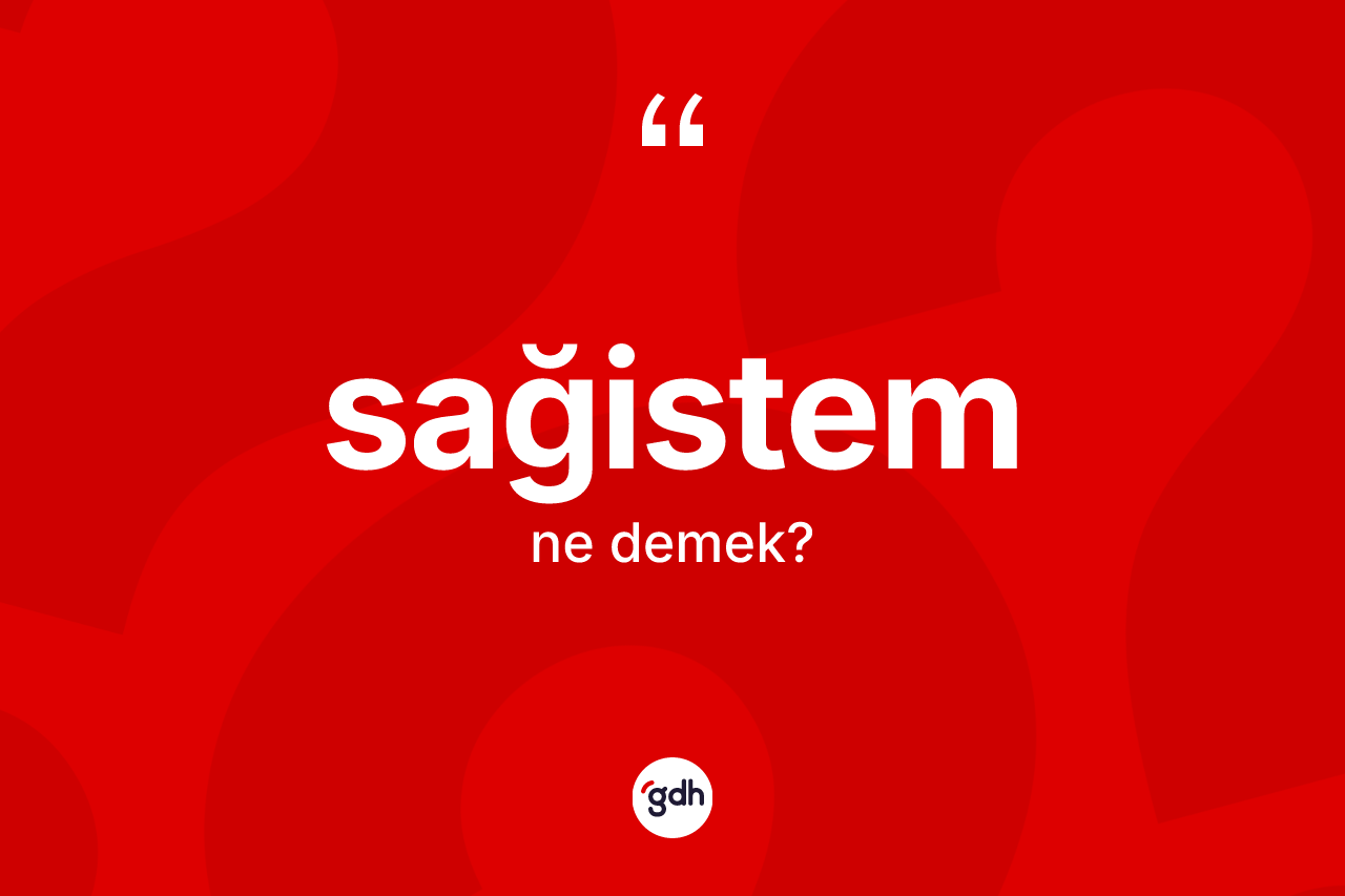 Sağistem nedir? Sağistem kelimesinin TDK anlamı nedir?