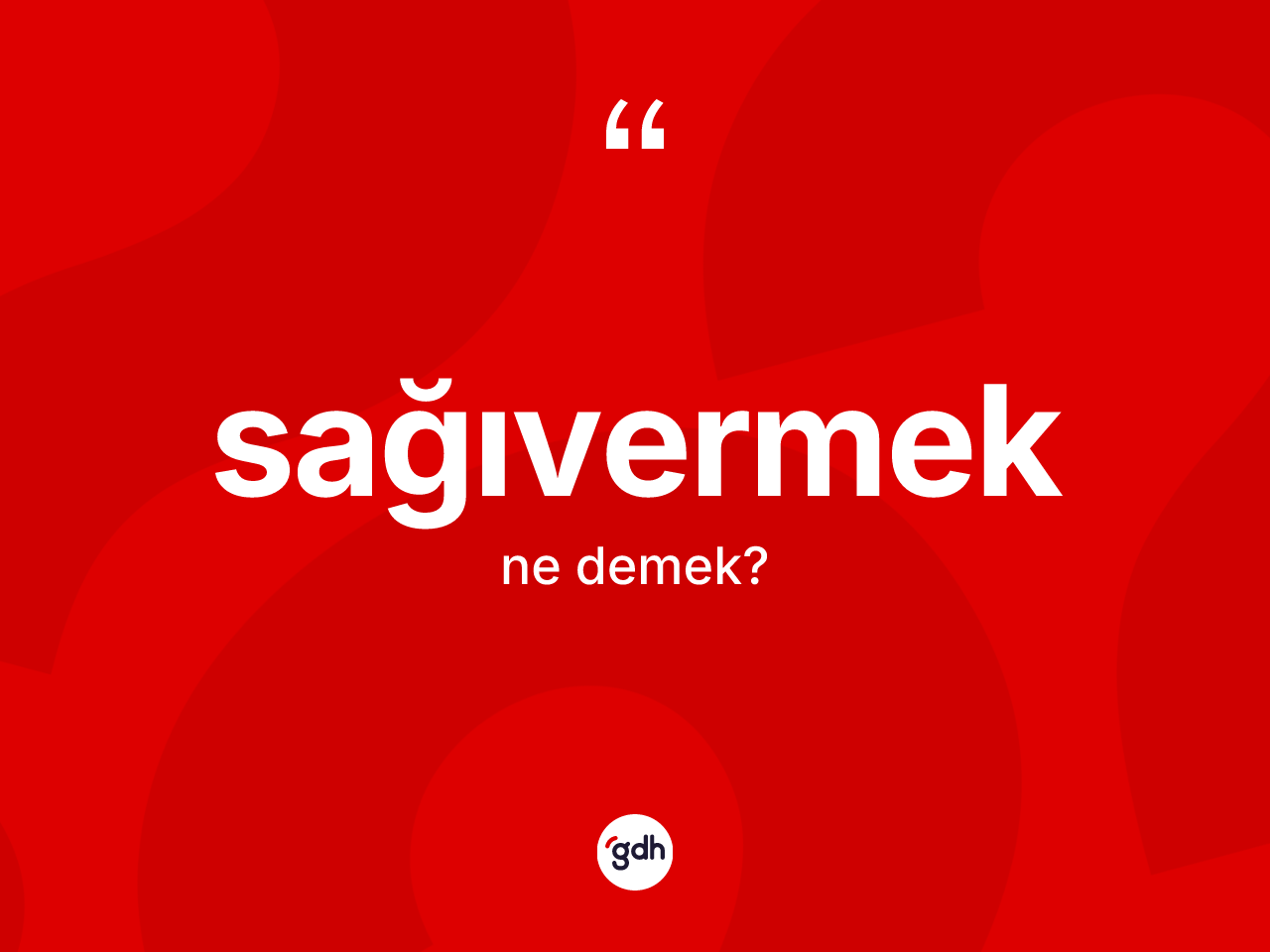 Sağıvermek kelimesinin anlamı nedir? Sağıvermeğin TDK'ya göre anlamı nedir?