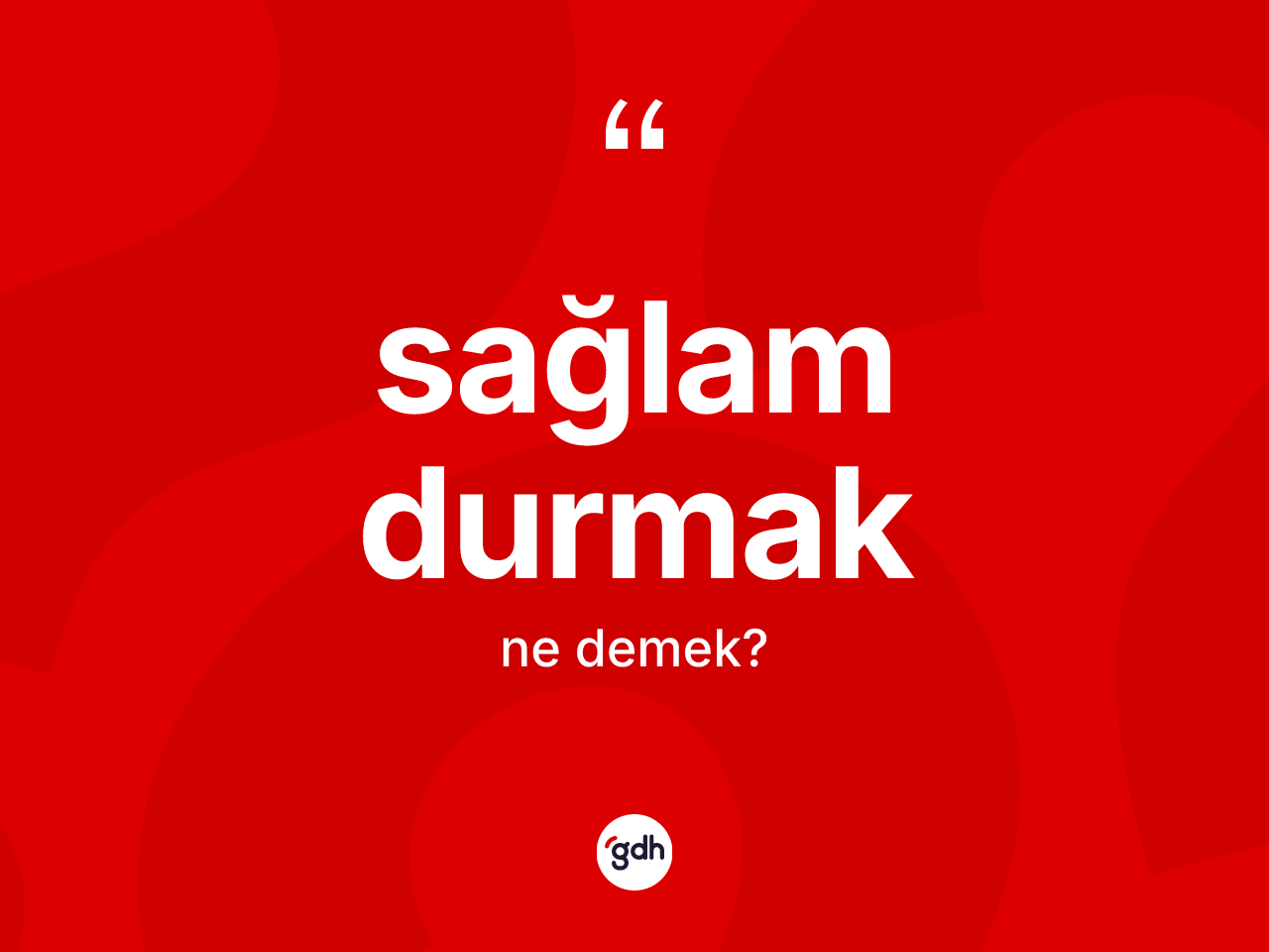 Sağlam durmak nedir? Sağlam durmak ifadesi hangi durumlarda kullanılır?