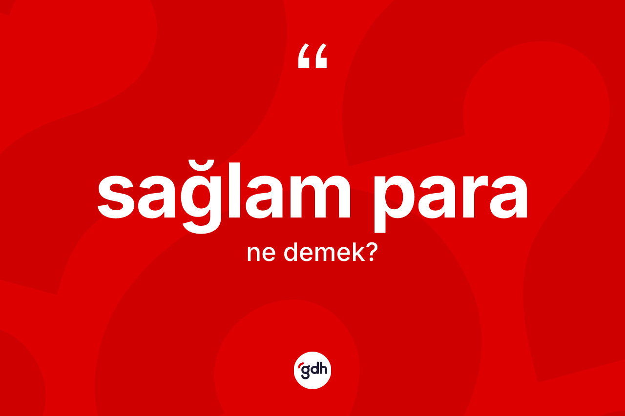 Sağlam para kelimesi nedir? Sağlam paranın TDK'ya göre anlamı nedir?